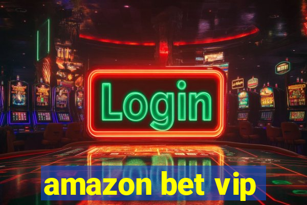 amazon bet vip